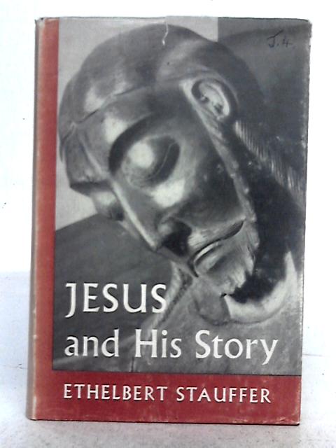 Jesus and His Story By Ethelbert Stauffer