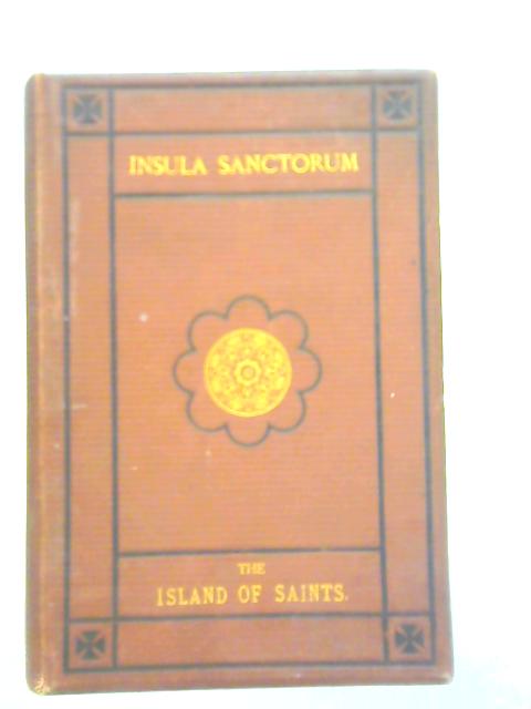 Insula Sanctorum: The Island Of Saints; A Title Exclusively To Ireland By Anon