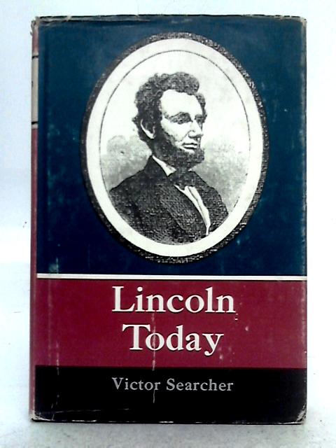 Lincoln Today; An Introduction to Modern Lincolniana By Victor Searcher