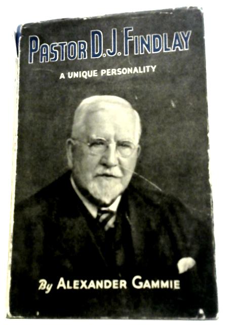 Pastor D J Findlay: A Unique Personality von Alexander Gammie