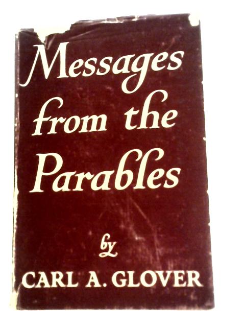 Messages from the Parables By Carl A. Glover