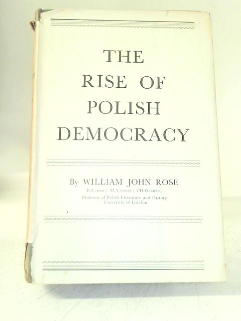 The Rise of Polish Democracy By William John Rose