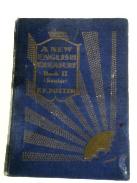 A New English Treasury: Selected Prose and Verse for Reading in Schools: Book 11 (Senior). By F. F. Potter