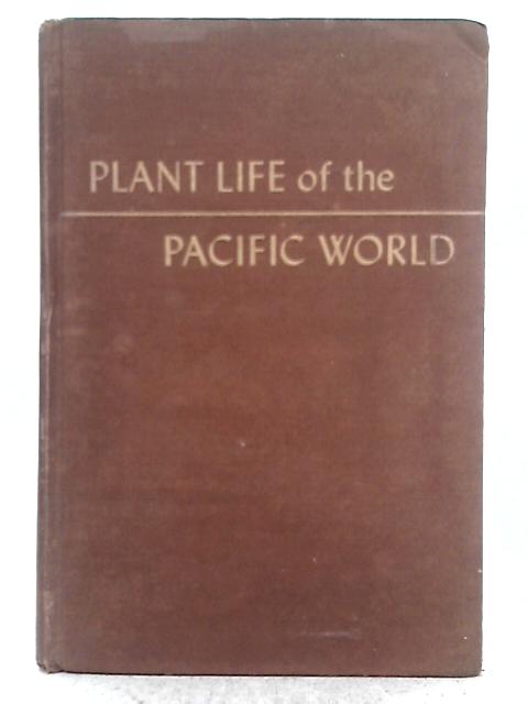 Plant Life of the Pacific World By Elmer D. Merrill
