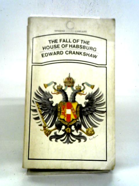 The Fall of The House of Hasburg By Edward Crankshaw