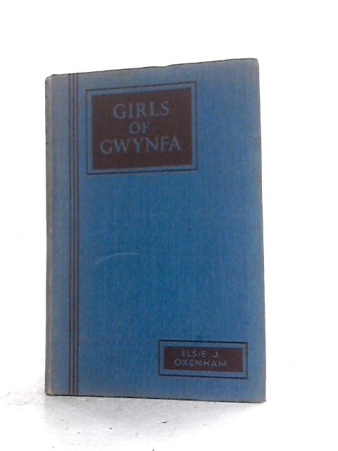 The Girls Of Gwynfa By Elsie J. Oxenham