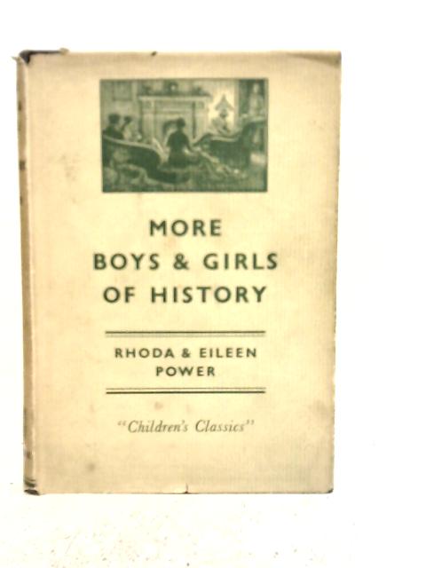 More Boys And Girls Of History By Rhoda & Eileen Power