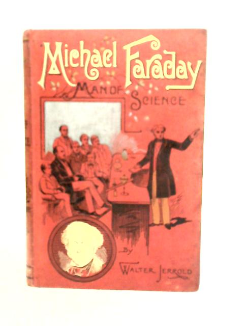 Michael Faraday: Man Of Science By Walter Jerrold