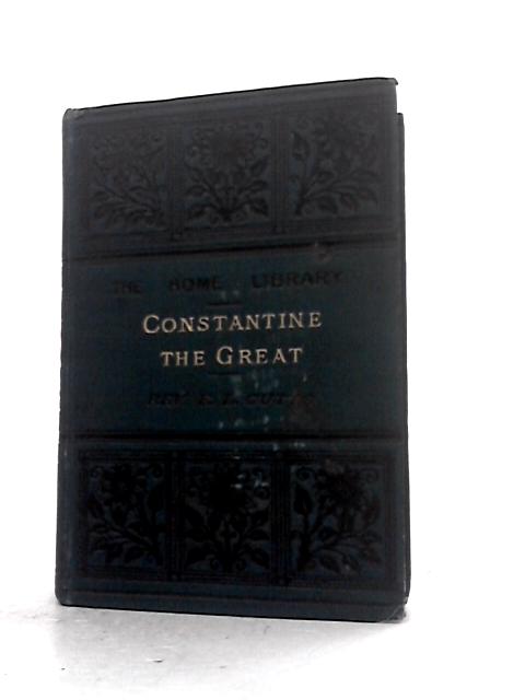 Constantine The Great. The Union of The State and The Church. By Rev L.Edward Cutts
