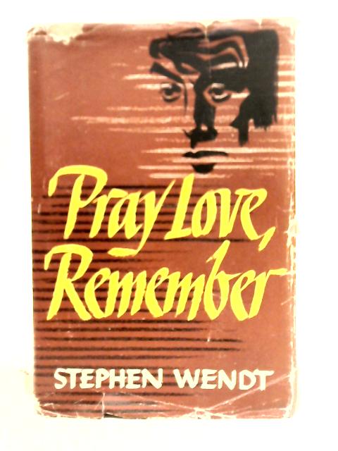 Pray Love, Remember By Stephen Wendt