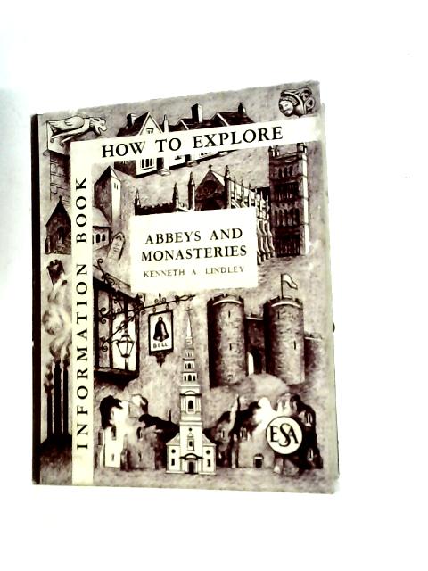 How to Explore Abbeys and Monasteries By Kenneth A. Lindley