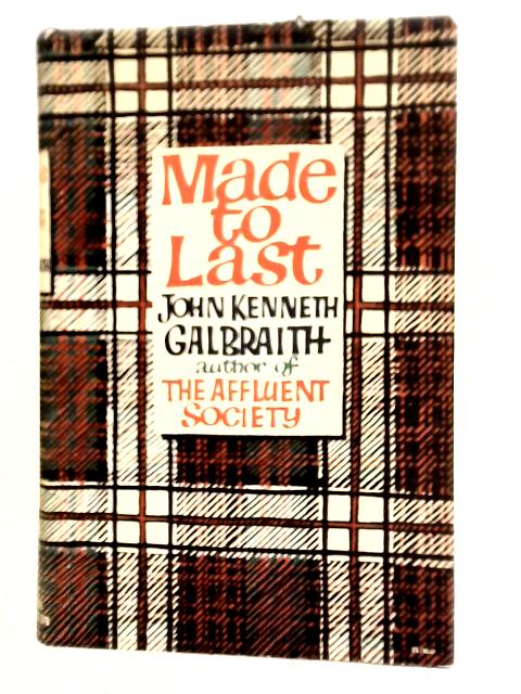 Made Too Last By John Kenneth Galbraith