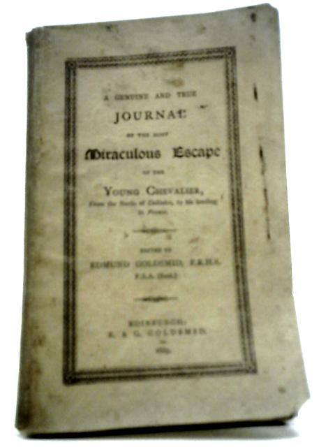 A Genuine And True Journal Of The Most Miraculous Escape Of The Young Chevalier, From The Battle Of Culloden, To His Landing In France. Edited By Edmund Goldsmid von John Burton