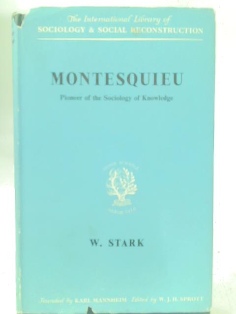 Montesquieu: Pioneer Of The Sociology of Knowledge (International Library of Sociology and Social Reconstruction) par Werner Stark