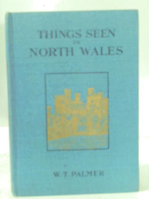 Things Seen In North Wales By W.T. Palmer