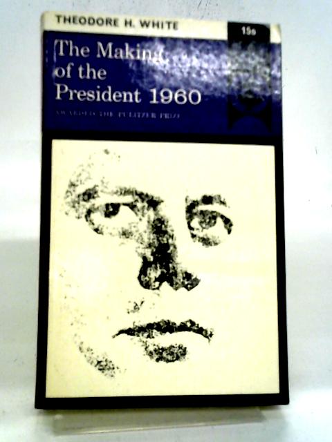 The Making of the President 1960 By Theodore H. White