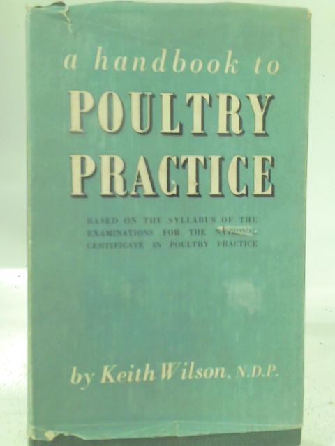 A Handbook to Poultry Practice von Keith Wilson