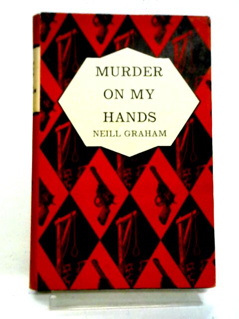 Murder on My Hands. A Solo Malcolm Thriller By Neill Graham