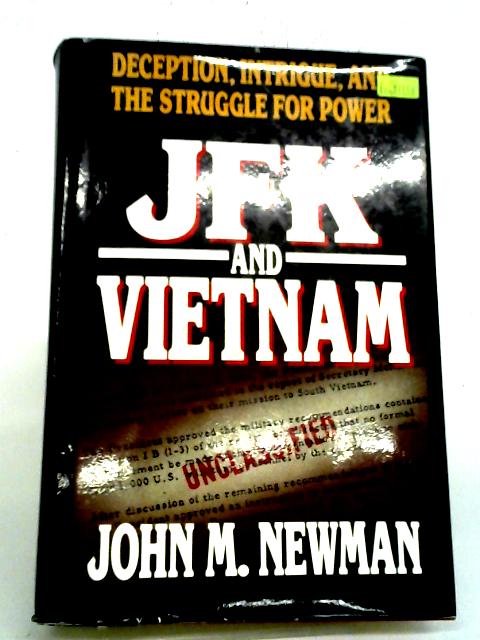 JFK and Vietnam: Deception, Intrigue, and the Struggle for Power By John M Newman