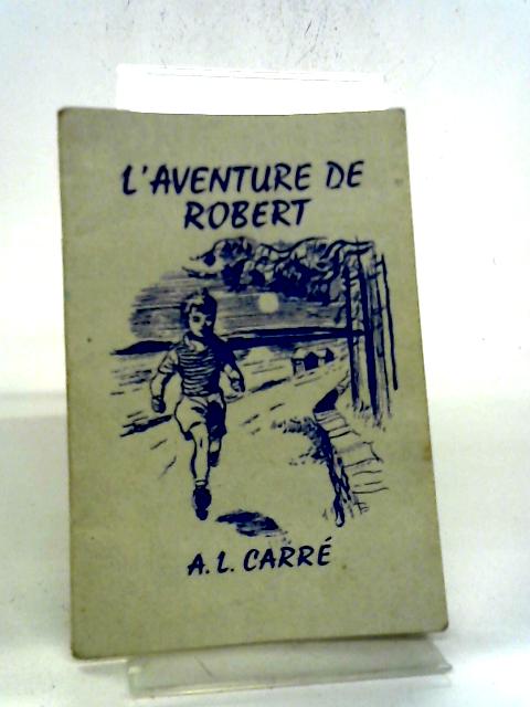 L'Aventure de Robert By A L Carre