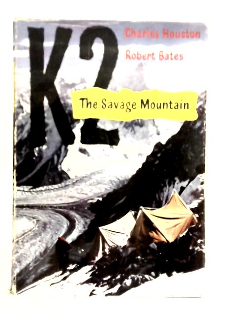 K2: The Savage Mountain By Charles Houston and Robert Bates