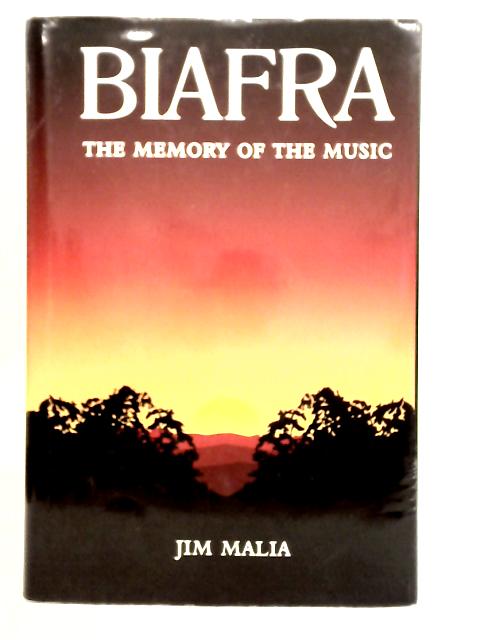 Biafra: The Memory of the Music By Jim Malia