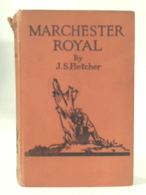 Marchester Royal By J. S. Fletcher