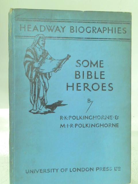 Some Bible Heroes By R. & M. Polkinghorne