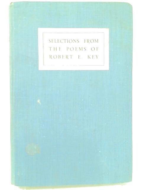 Selections from the Poems of Robert E. Key By Robert E. Key