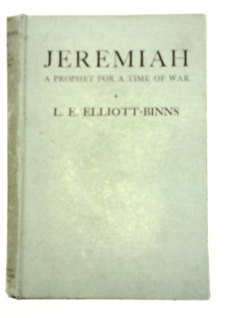 Jeremiah; A Prophet for a Time of War By L.E. Elliott-Binns