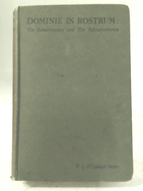 Dominie In Rostrum: The Schoolmaster And The Schoolmistress By P.J. O'Connor Duffy