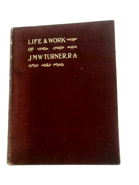 Life And Work Of J.M.W. Turner, R.A. By Charles Alfred Swinburne