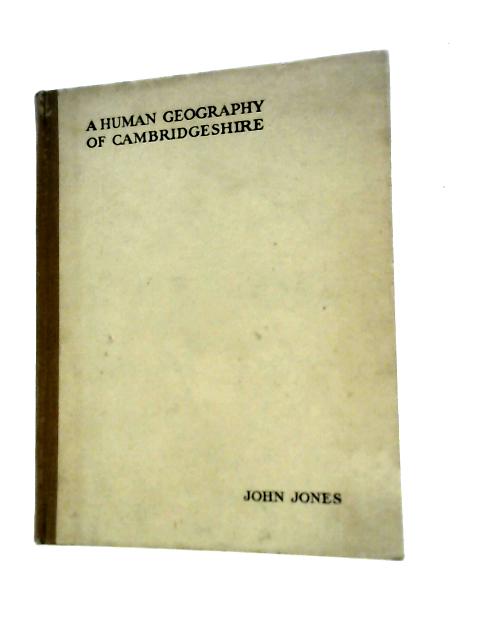 A Human Geography of Cambridgeshire: a Suggested Method of Studying and Teaching the Home Area. By J. Jones