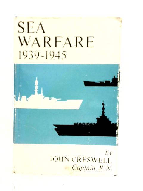 Sea Warfare 1939-1945 By John Creswell