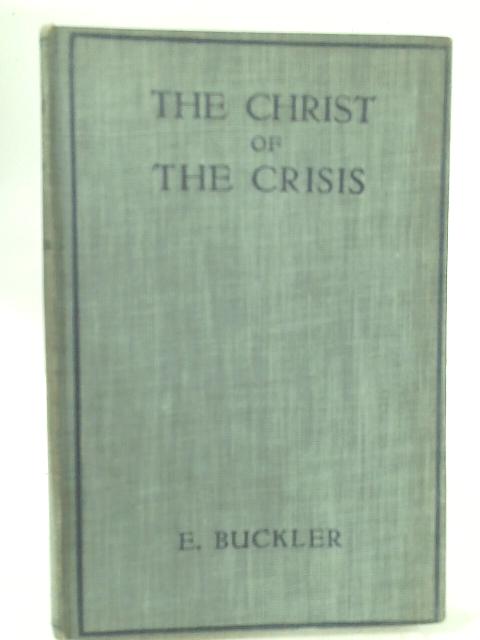 The Christ Of The Crisis By E. Buckler