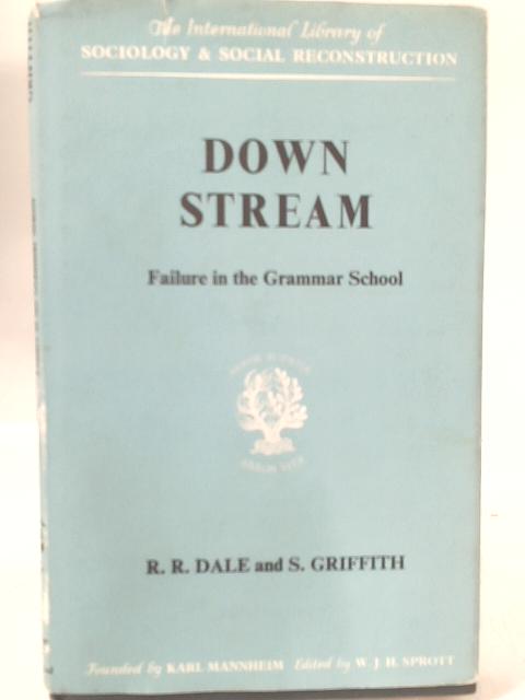 Downstream: Failure in the Grammar School (International Library of Society) By Reginald Rowland Dale