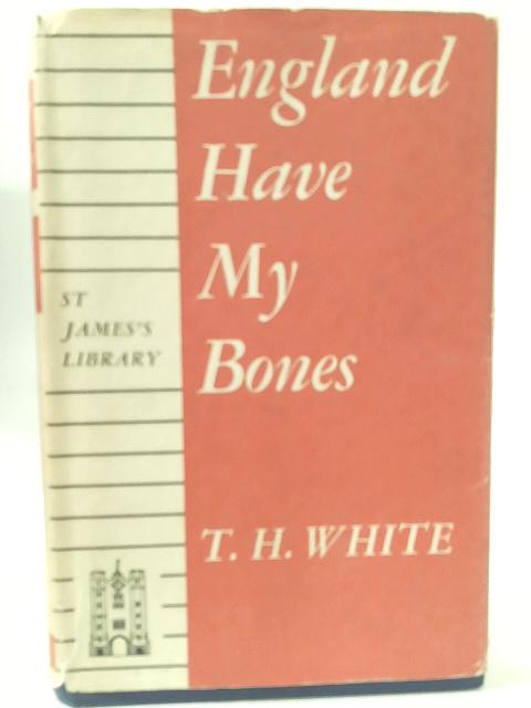 England Have My Bones By T. H. White