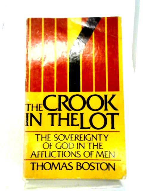 The Crook in the Lot: The Sovereignty of God in the Afflictions of Men By Thomas Boston