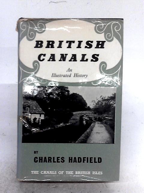 British Canals, An Illustrated History By Charles Hadfield