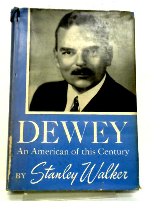 Dewey: An American of This Century By Stanley Walker