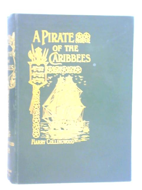 A Pirate of the Caribbees By Harry Collingwood