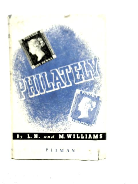 Philately; An Outline of its Elements By L.N. & M.Williams