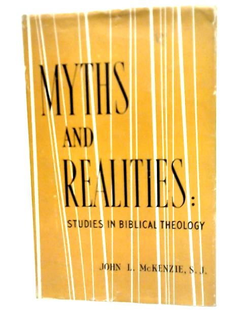 Myths and Realities: Studies in Biblical Theology By J.L. McKenzie