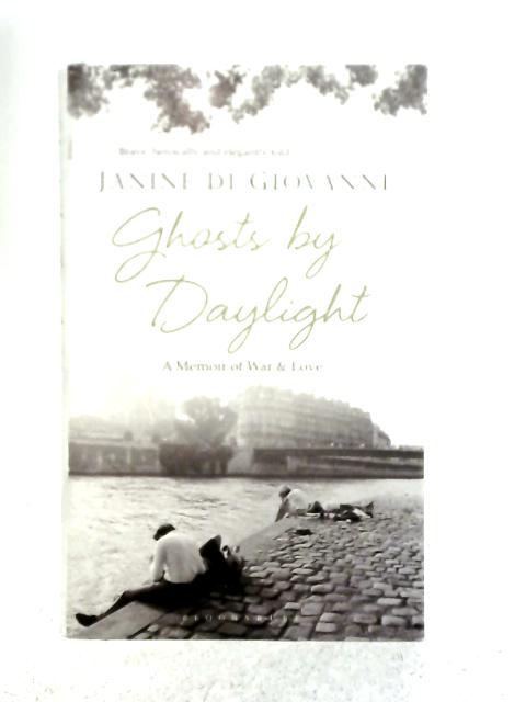 Ghosts By Daylight: A Memoir of War and Love By Janine Di Giovanni
