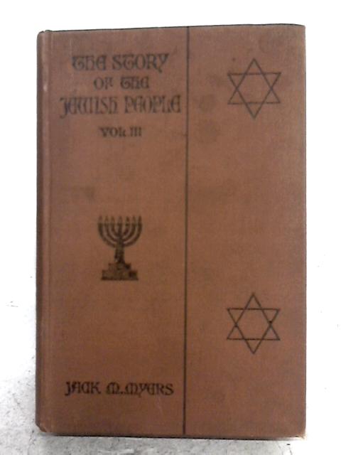 The Story of the Jewish People: Vol. III par Jack M. Myers