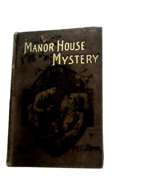 The Manor House Mystery ("Onward" Series) By Mrs. Clara L. Balfour