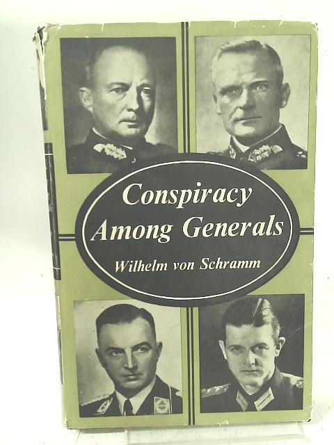 Conspiracy Among Generals By Wilhelm von Schramm