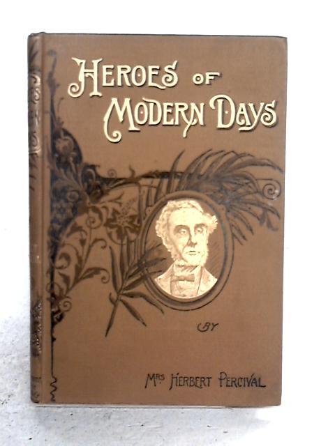 Heroes Of Modern Days By Mrs Herbert Percival