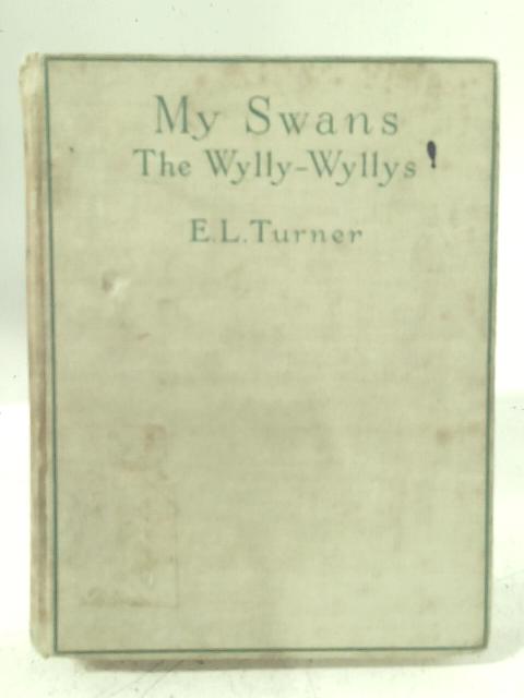 My Swans the Wylly-Wyllys and Others By E. L. Turner