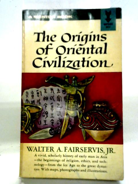 The Origins of Oriental Civilization (Mentor Books) By Walter A. Fairservis Jr